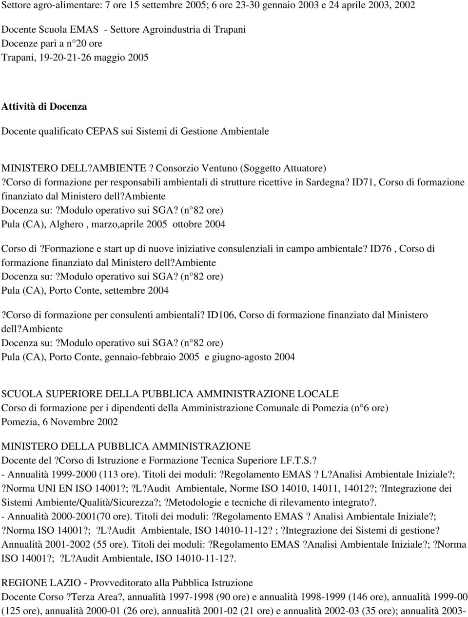 Corso di formazione per responsabili ambientali di strutture ricettive in Sardegna? ID71, Corso di formazione finanziato dal Ministero dell?ambiente Docenza su:?modulo operativo sui SGA?