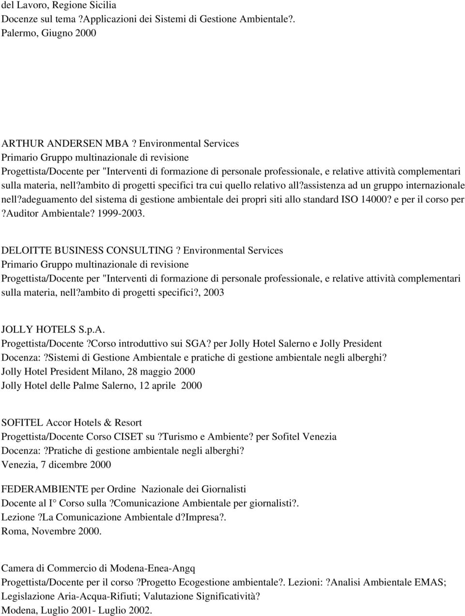 ambito di progetti specifici tra cui quello relativo all?assistenza ad un gruppo internazionale nell?adeguamento del sistema di gestione ambientale dei propri siti allo standard ISO 14000?