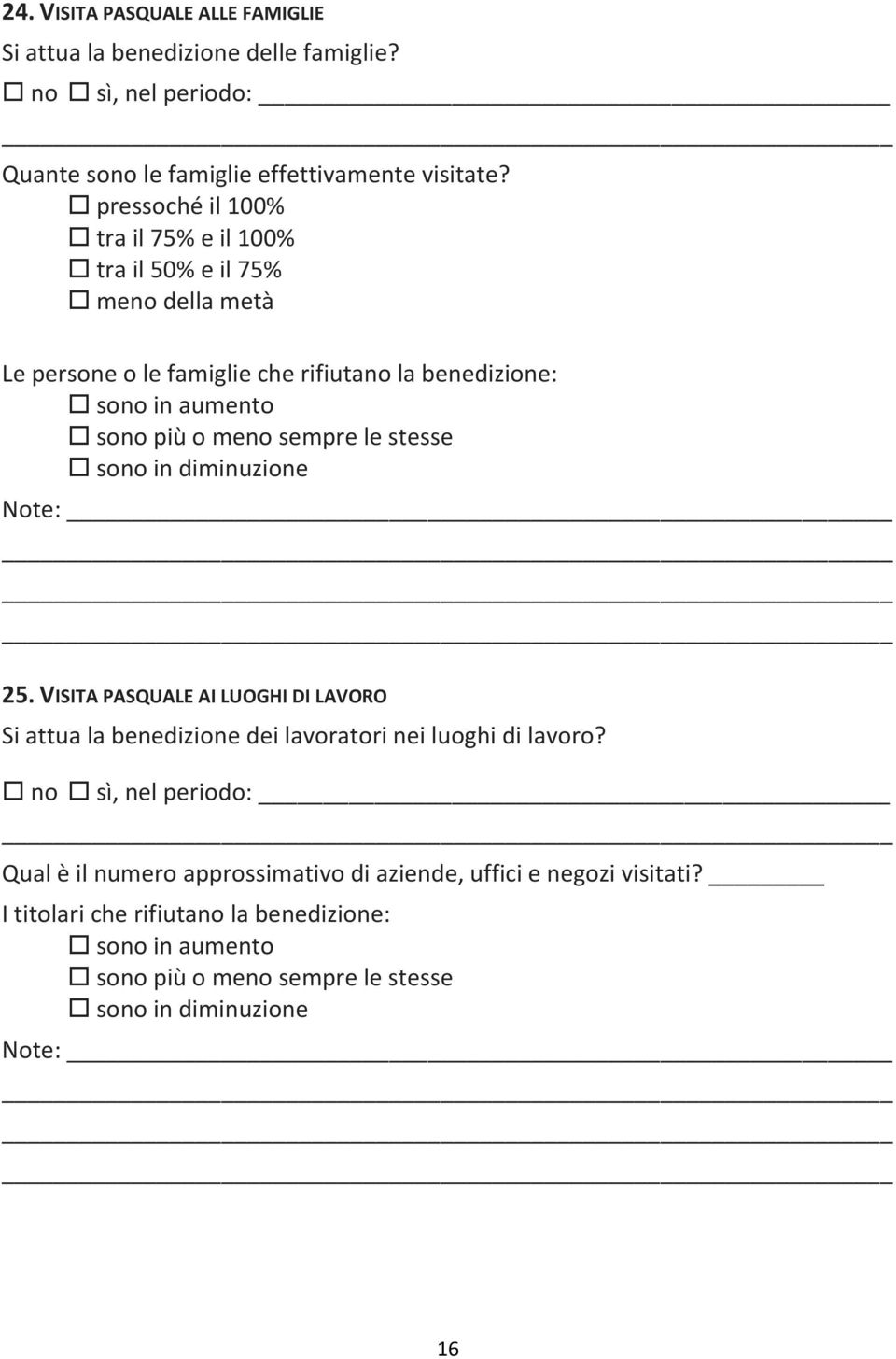 sempre le stesse sono in diminuzione Note: 25. VISITA PASQUALE AI LUOGHI DI LAVORO Si attua la benedizione dei lavoratori nei luoghi di lavoro?