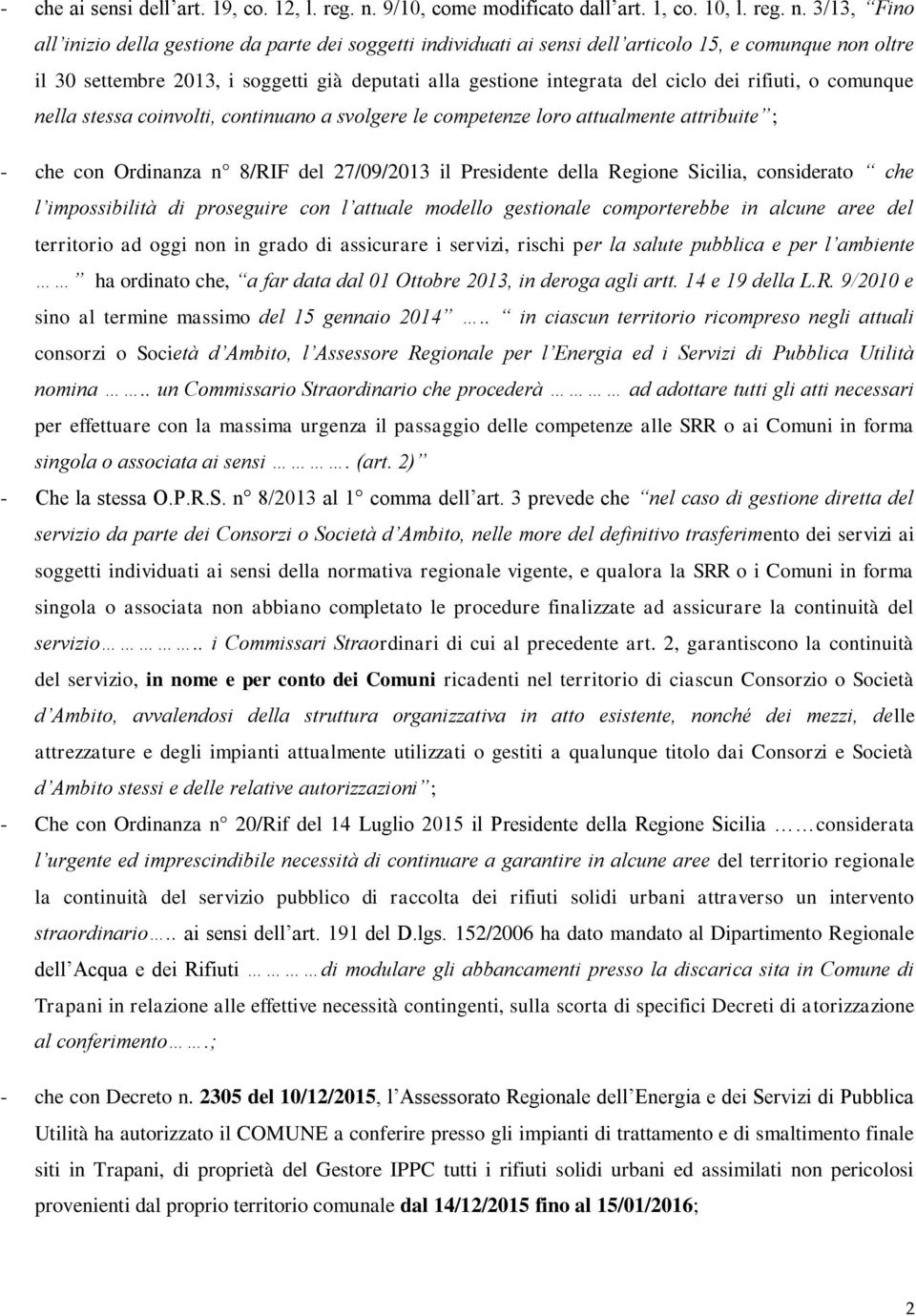 3/13, Fino all inizio della gestione da parte dei soggetti individuati ai sensi dell articolo 15, e comunque non oltre il 30 settembre 2013, i soggetti già deputati alla gestione integrata del ciclo