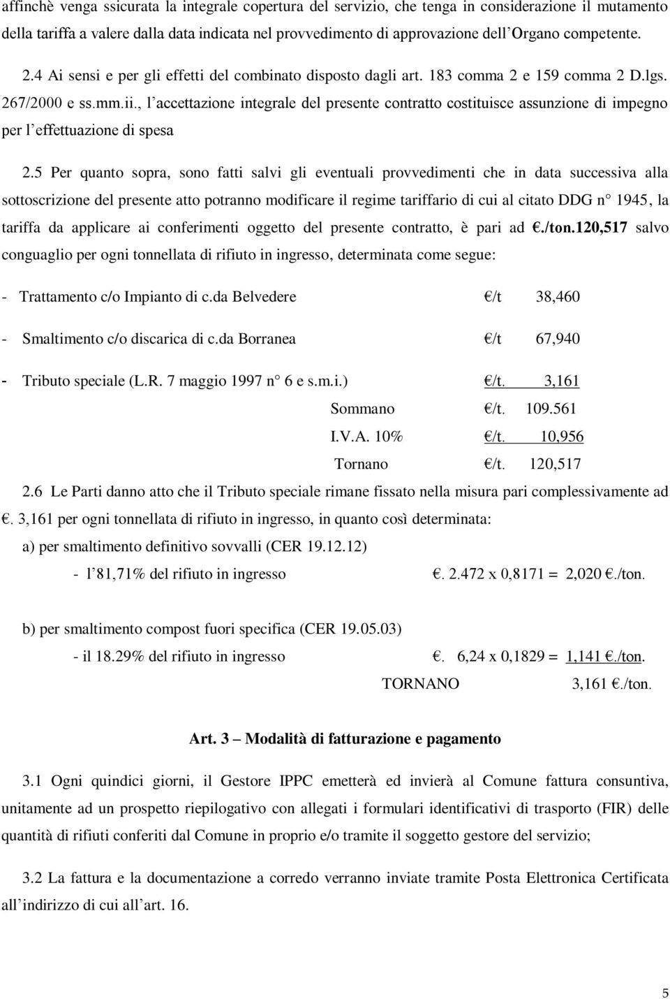 , l accettazione integrale del presente contratto costituisce assunzione di impegno per l effettuazione di spesa 2.