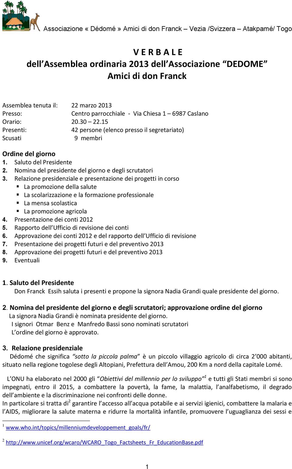 Relazione presidenziale e presentazione dei progetti in corso La promozione della salute La scolarizzazione e la formazione professionale La mensa scolastica La promozione agricola 4.