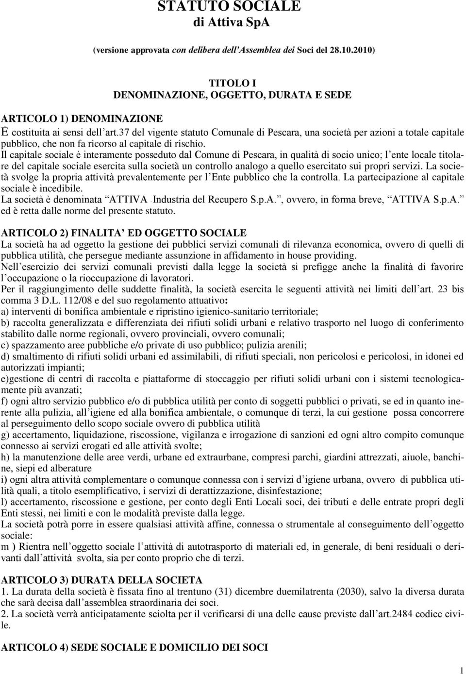 37 del vigente statuto Comunale di Pescara, una società per azioni a totale capitale pubblico, che non fa ricorso al capitale di rischio.