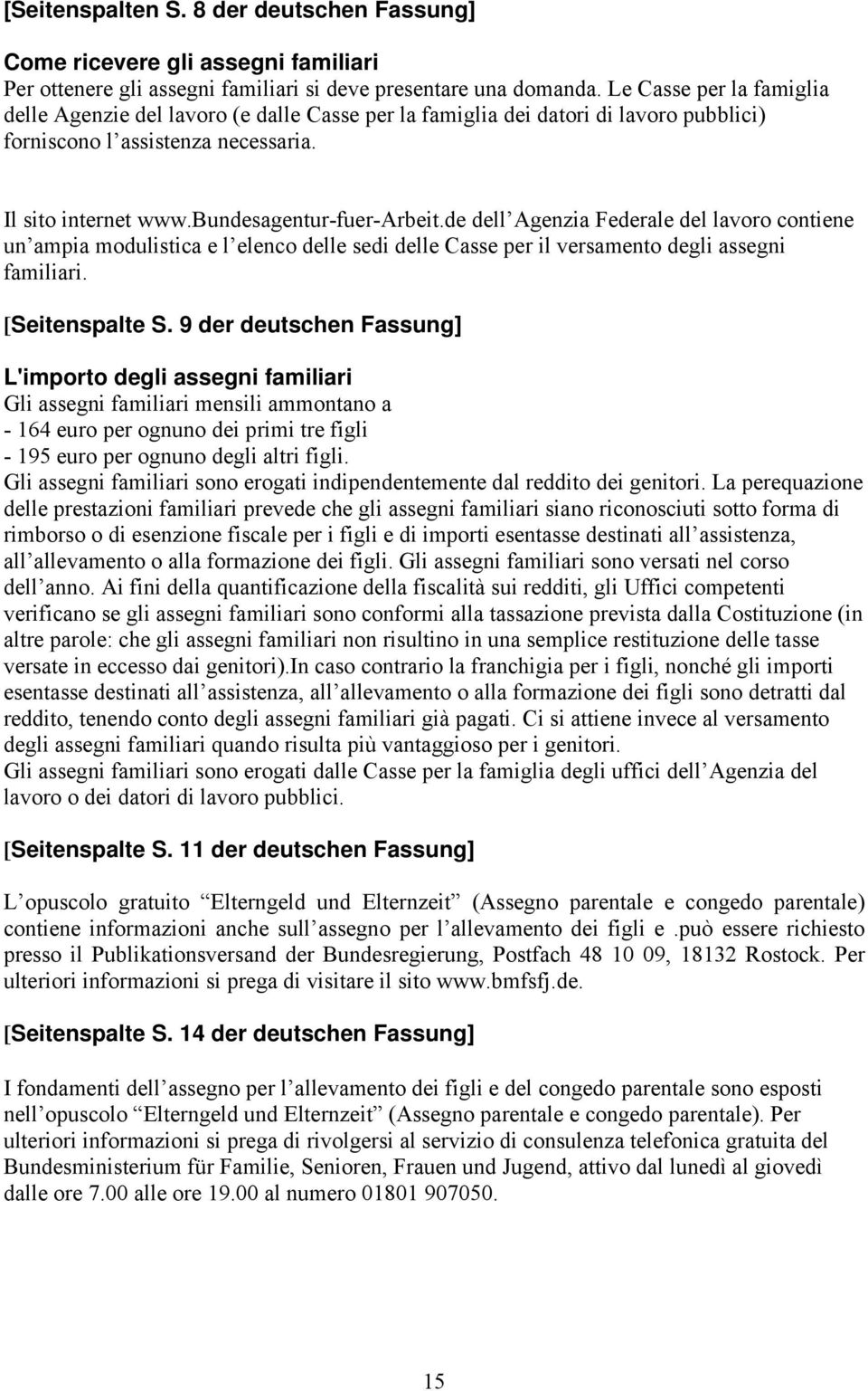 de dell Agenzia Federale del lavoro contiene un ampia modulistica e l elenco delle sedi delle Casse per il versamento degli assegni familiari. [Seitenspalte S.