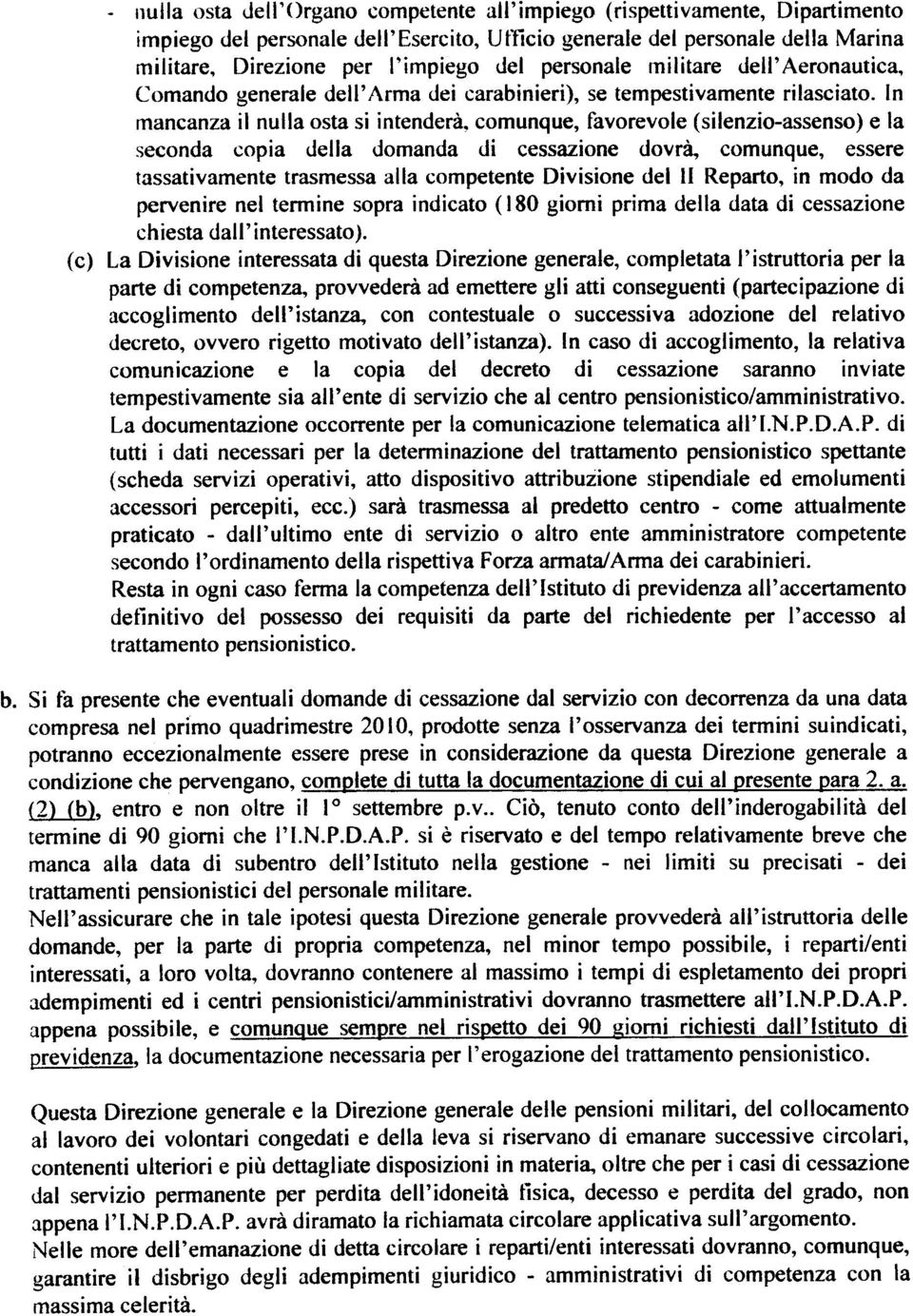 dvrà cmnqe essere tassativamente trasmessa alla cmpetente Divisine del l Repart in md da pervenire nel tennine spra indicat (180 girni prima della data di cessazine chiesta dall'interessat) (c) La