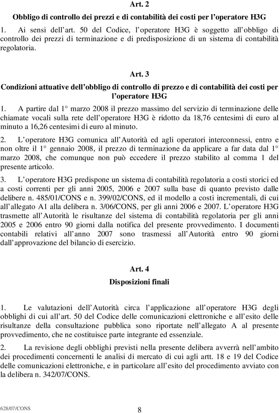 3 Condizioni attuative dell obbligo di controllo di prezzo e di contabilità dei costi per l operatore H3G 1.