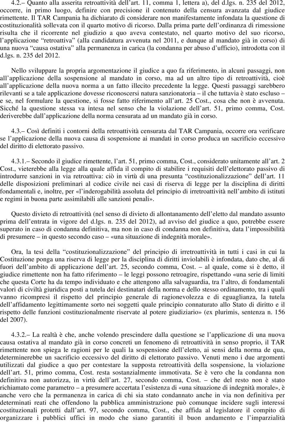 Il TAR Campania ha dichiarato di considerare non manifestamente infondata la questione di costituzionalità sollevata con il quarto motivo di ricorso.