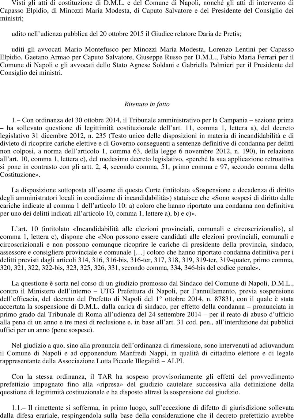 ottobre 2015 il Giudice relatore Daria de Pretis; uditi gli avvocati Mario Montefusco per Minozzi Maria Modesta, Lorenzo Lentini per Capasso Elpidio, Gaetano Armao per Caputo Salvatore, Giuseppe