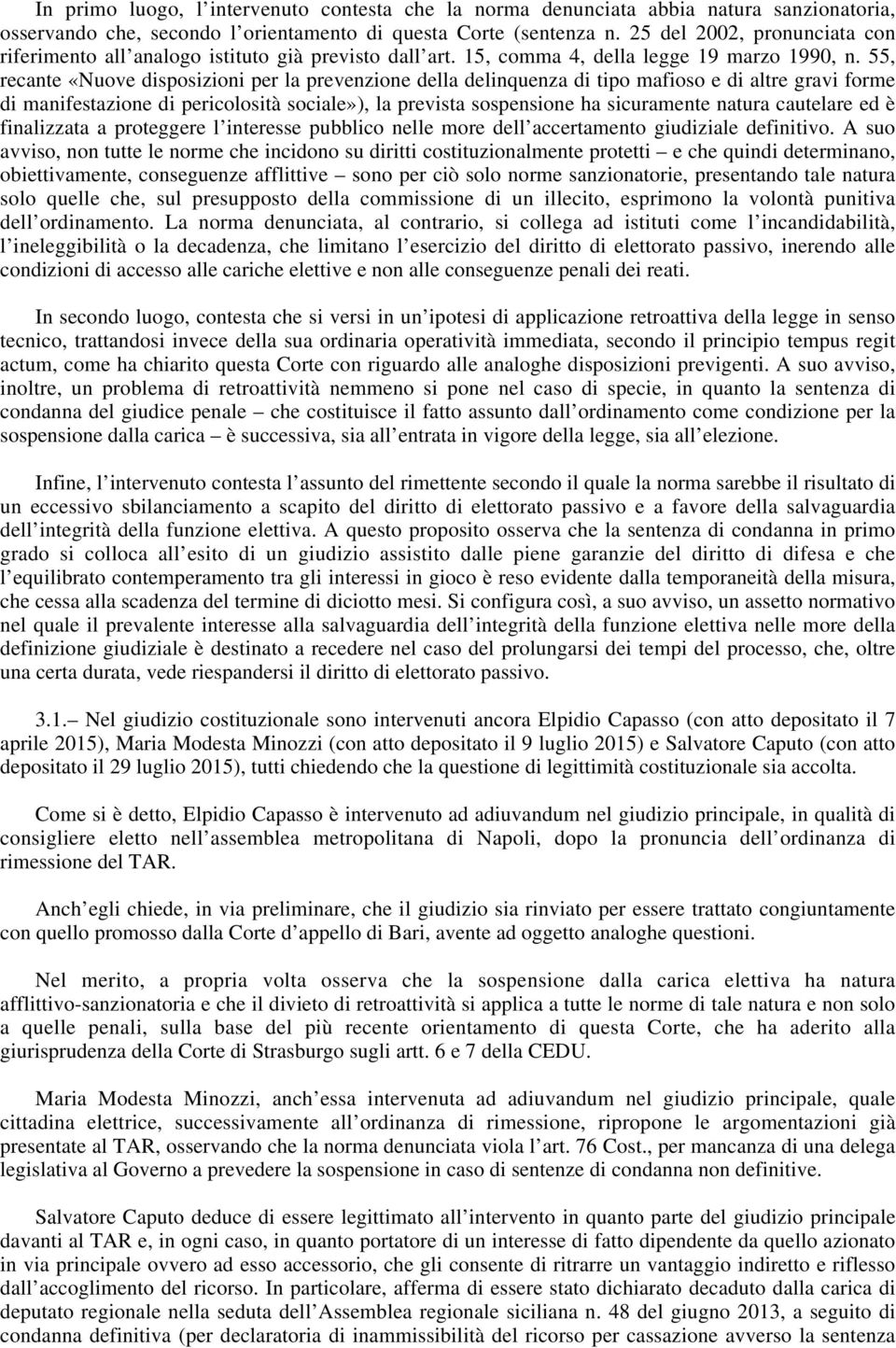 55, recante «Nuove disposizioni per la prevenzione della delinquenza di tipo mafioso e di altre gravi forme di manifestazione di pericolosità sociale»), la prevista sospensione ha sicuramente natura