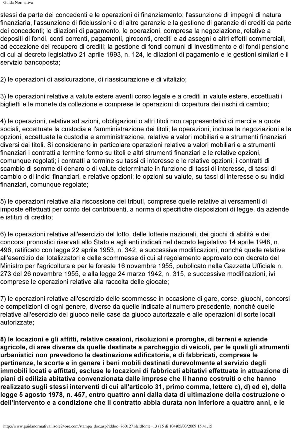 commerciali, ad eccezione del recupero di crediti; la gestione di fondi comuni di investimento e di fondi pensione di cui al decreto legislativo 21 aprile 1993, n.