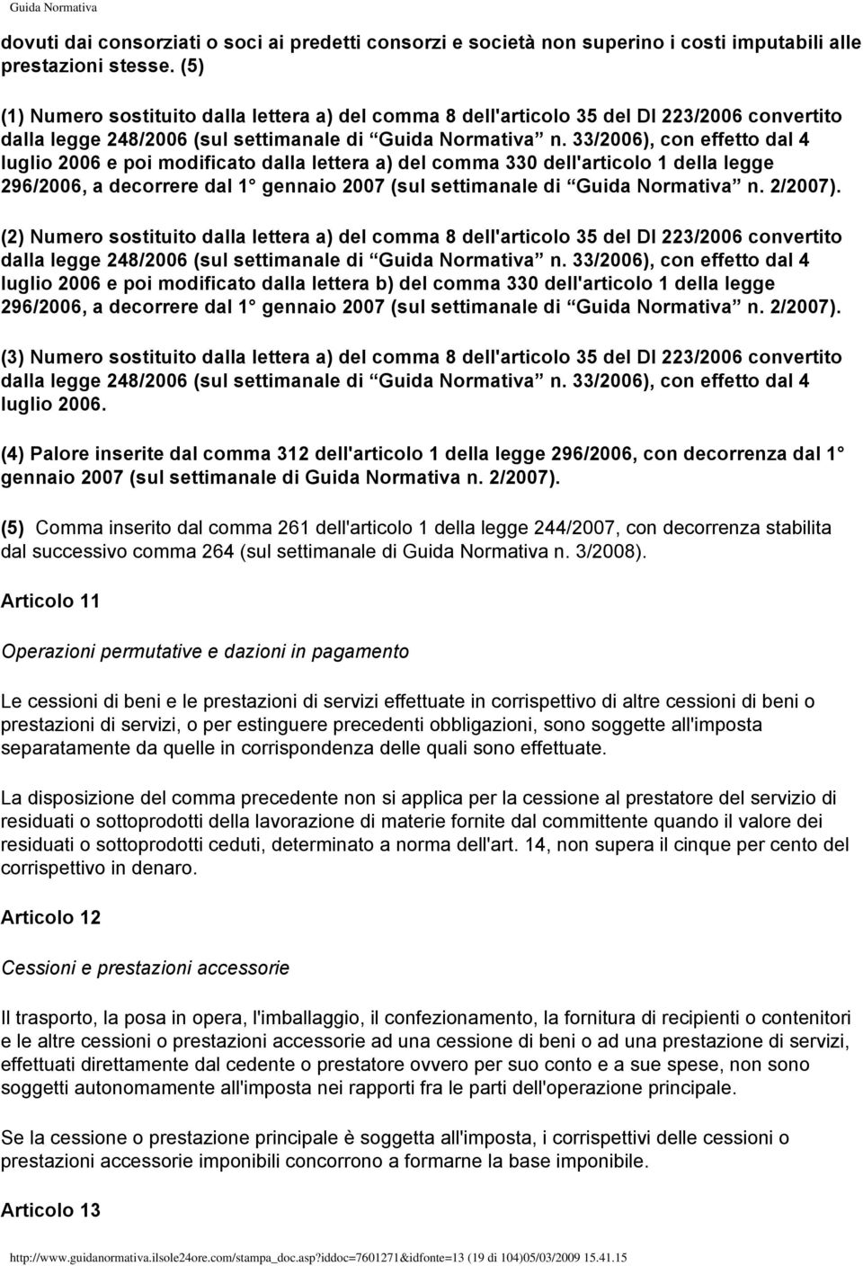 33/2006), con effetto dal 4 luglio 2006 e poi modificato dalla lettera a) del comma 330 dell'articolo 1 della legge 296/2006, a decorrere dal 1 gennaio 2007 (sul settimanale di Guida Normativa n.