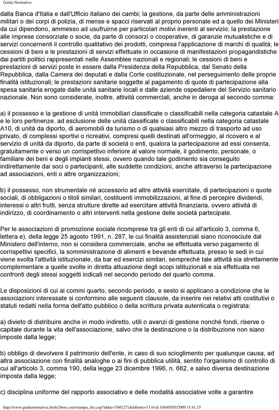 mutualistiche e di servizi concernenti il controllo qualitativo dei prodotti, compresa l'applicazione di marchi di qualità; le cessioni di beni e le prestazioni di servizi effettuate in occasione di