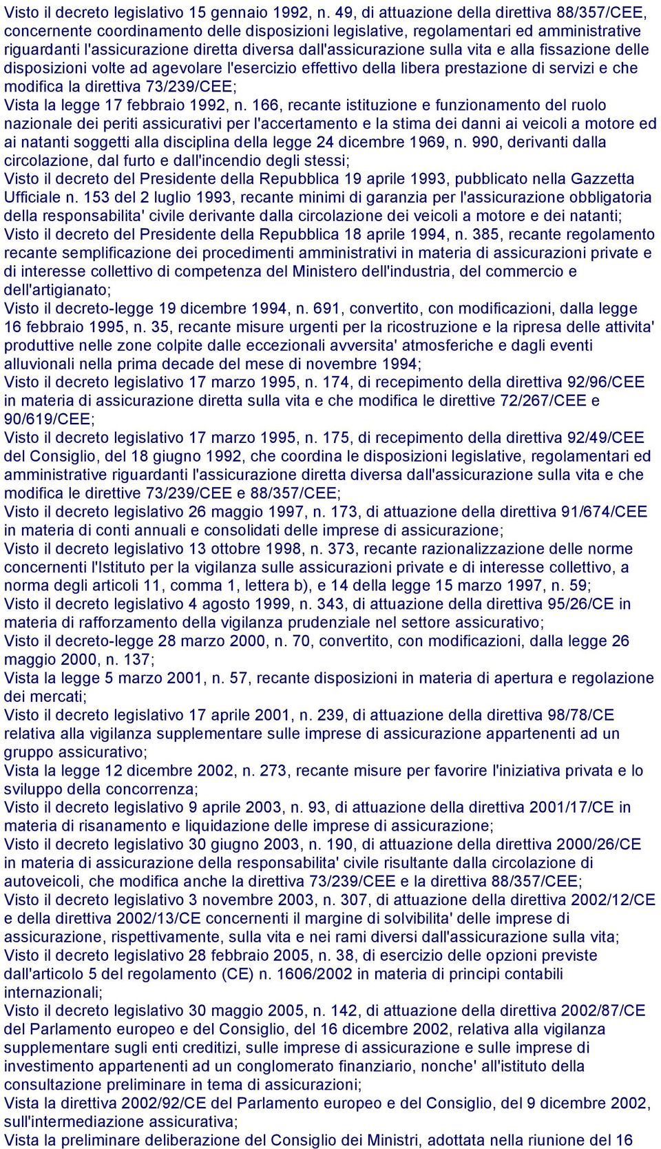 sulla vita e alla fissazione delle disposizioni volte ad agevolare l'esercizio effettivo della libera prestazione di servizi e che modifica la direttiva 73/239/CEE; Vista la legge 17 febbraio 1992, n.