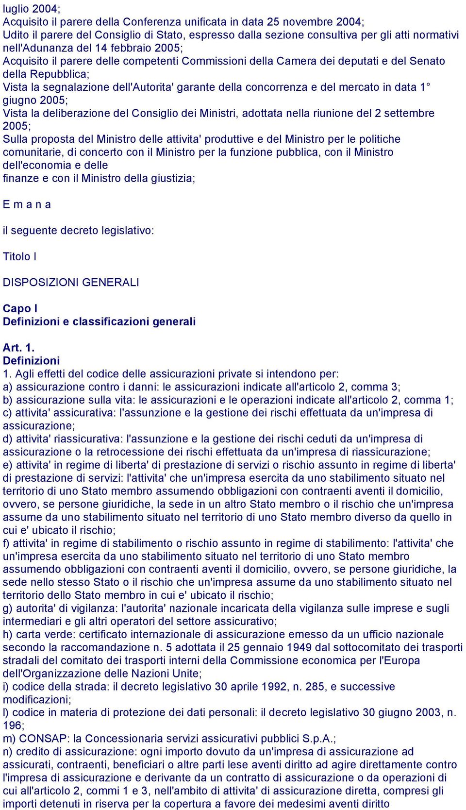 mercato in data 1 giugno 2005; Vista la deliberazione del Consiglio dei Ministri, adottata nella riunione del 2 settembre 2005; Sulla proposta del Ministro delle attivita' produttive e del Ministro