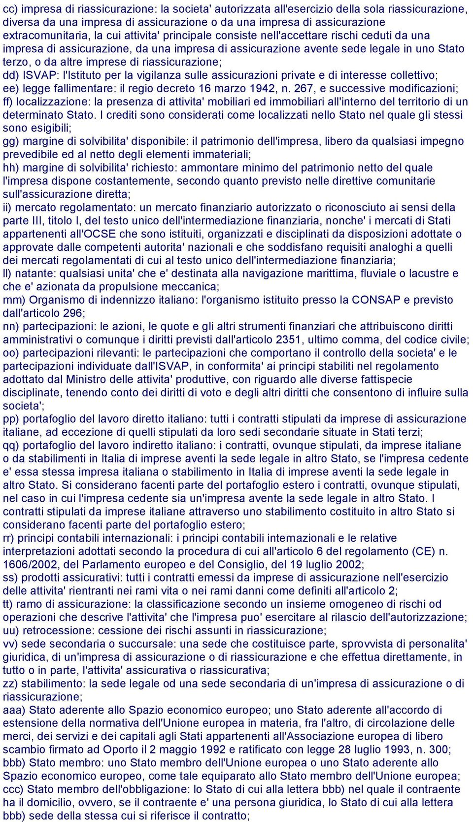 riassicurazione; dd) ISVAP: l'istituto per la vigilanza sulle assicurazioni private e di interesse collettivo; ee) legge fallimentare: il regio decreto 16 marzo 1942, n.