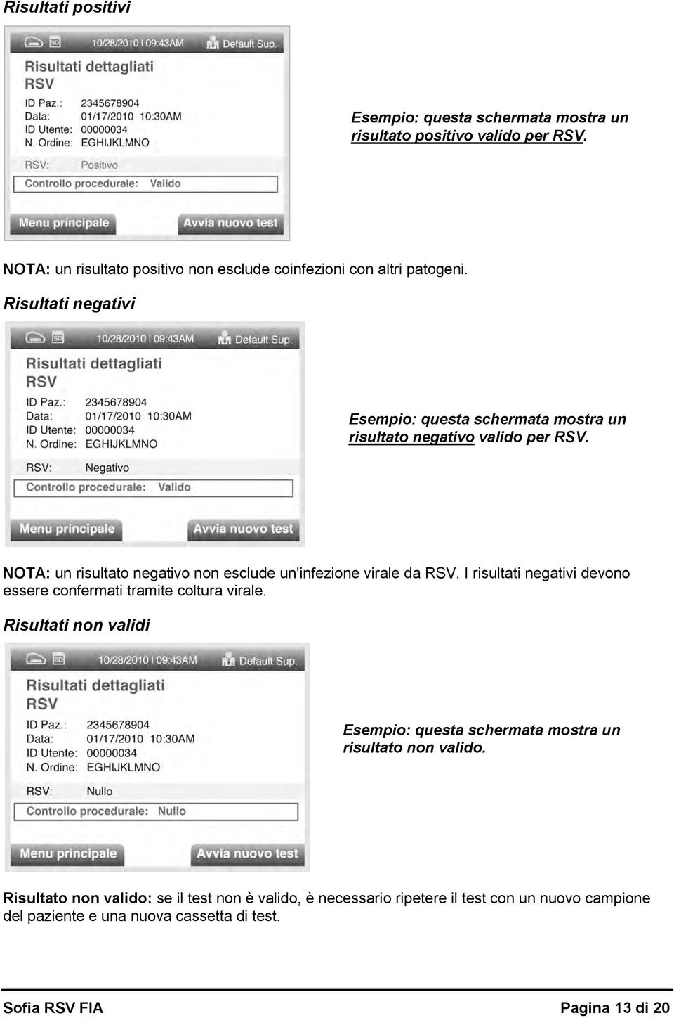 Risultati negativi Esempio: questa schermata mostra un risultato negativo valido per RSV. NOTA: un risultato negativo non esclude un'infezione virale da RSV.