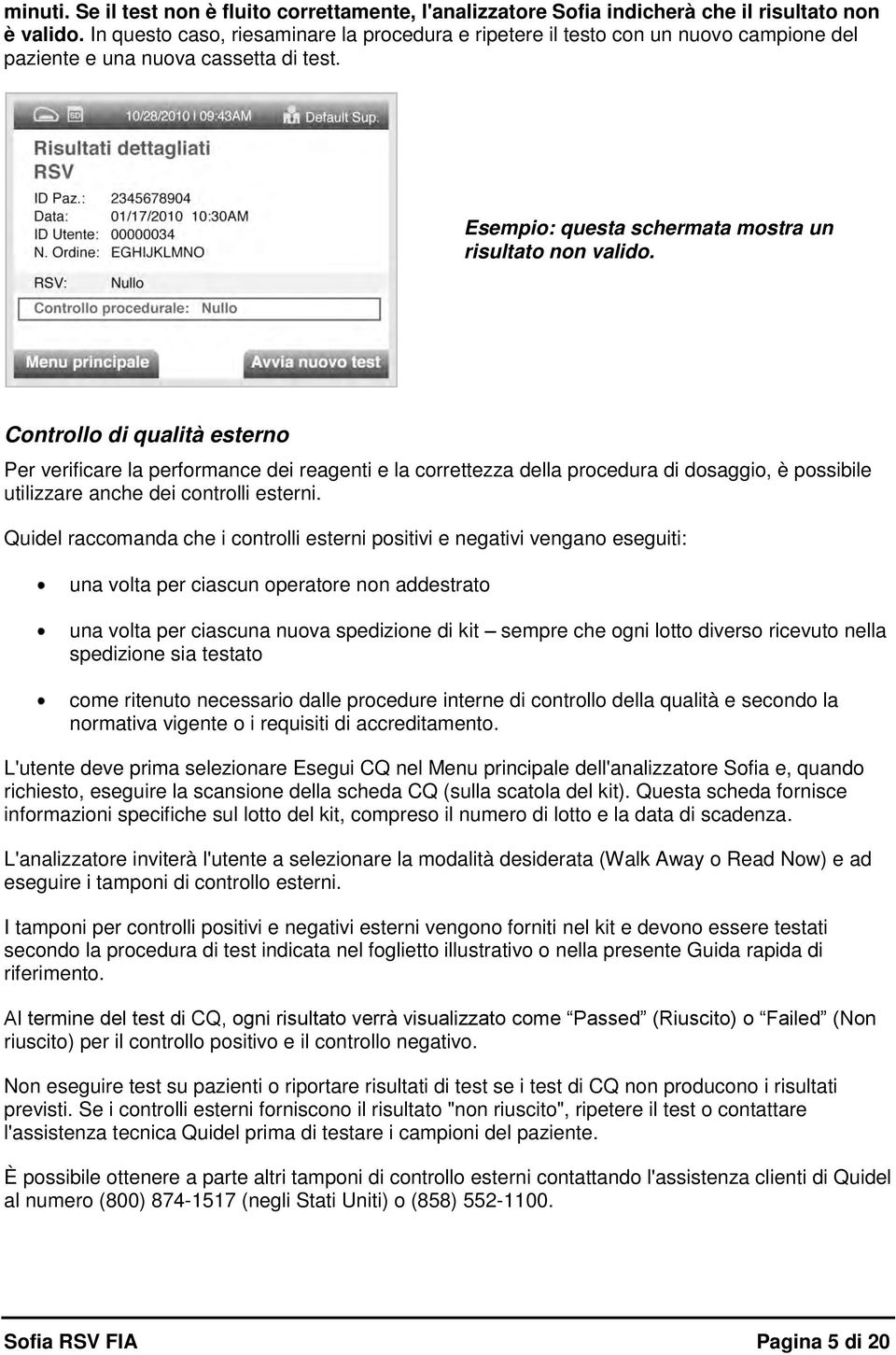 Controllo di qualità esterno Per verificare la performance dei reagenti e la correttezza della procedura di dosaggio, è possibile utilizzare anche dei controlli esterni.