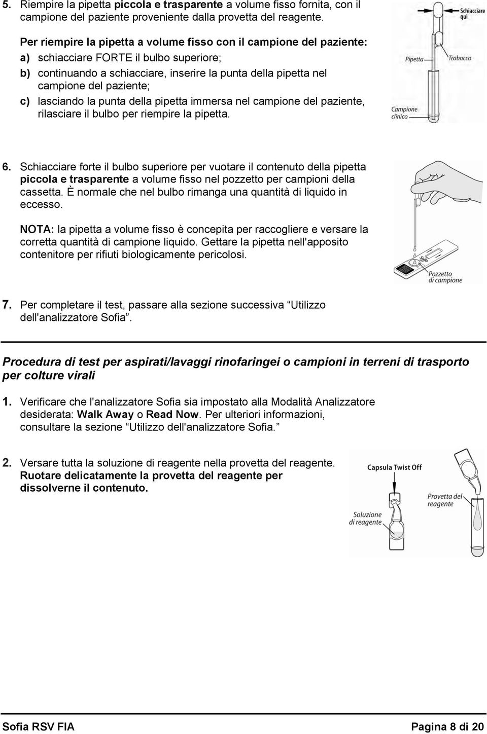 c) lasciando la punta della pipetta immersa nel campione del paziente, rilasciare il bulbo per riempire la pipetta. 6.