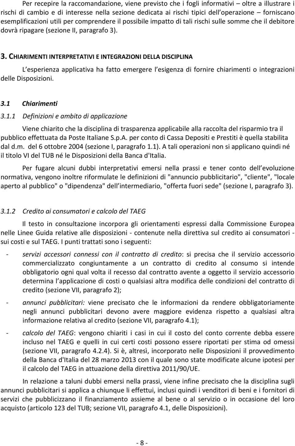 . 3. CHIARIMENTI INTERPRETATIVI E INTEGRAZIONI DELLA DISCIPLINA L esperienza applicativa ha fatto emergere l esigenza di fornire chiarimenti o integrazioni delle Disposizioni. 3.1 