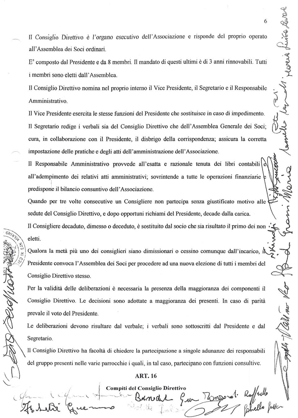 Il Consiglio Direttivo nomina nel proprio interno il Vice Presidente, il Segretario e il Responsabile Amministrativo.