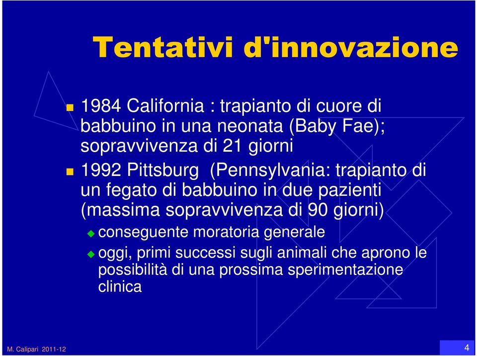 pazienti (massima sopravvivenza di 90 giorni) conseguente moratoria generale oggi, primi successi