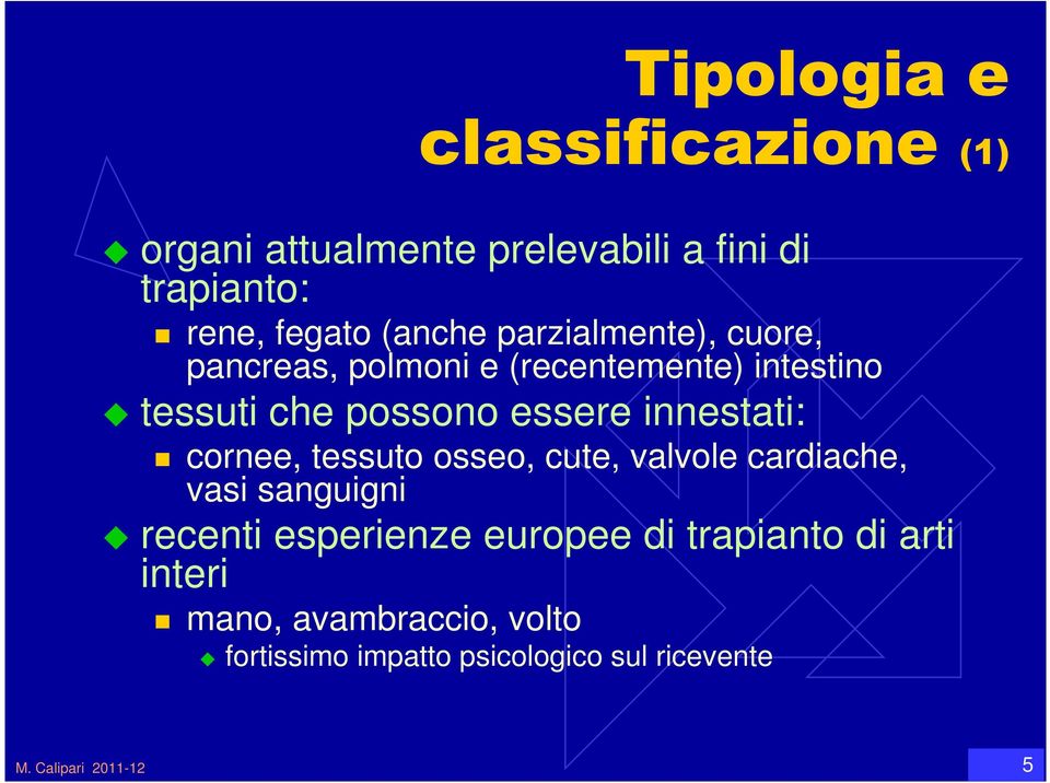 cornee, tessuto osseo, cute, valvole cardiache, vasi sanguigni recenti esperienze europee di trapianto