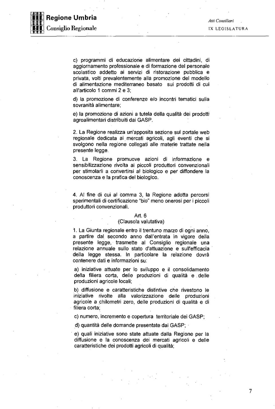 sulla sovranità alimentare; e) la promozione di azioni a tutela della qualità dei prodotti agroalimentari distribuiti dai GASP. 2.