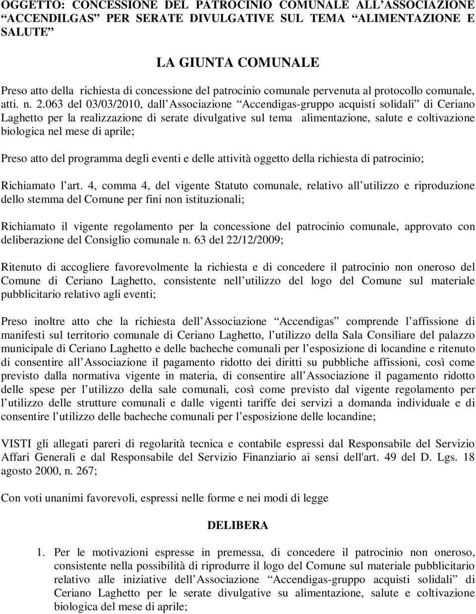 063 del 03/03/2010, dall Associazione Accendigas-gruppo acquisti solidali di Ceriano Laghetto per la realizzazione di serate divulgative sul tema alimentazione, salute e coltivazione biologica nel