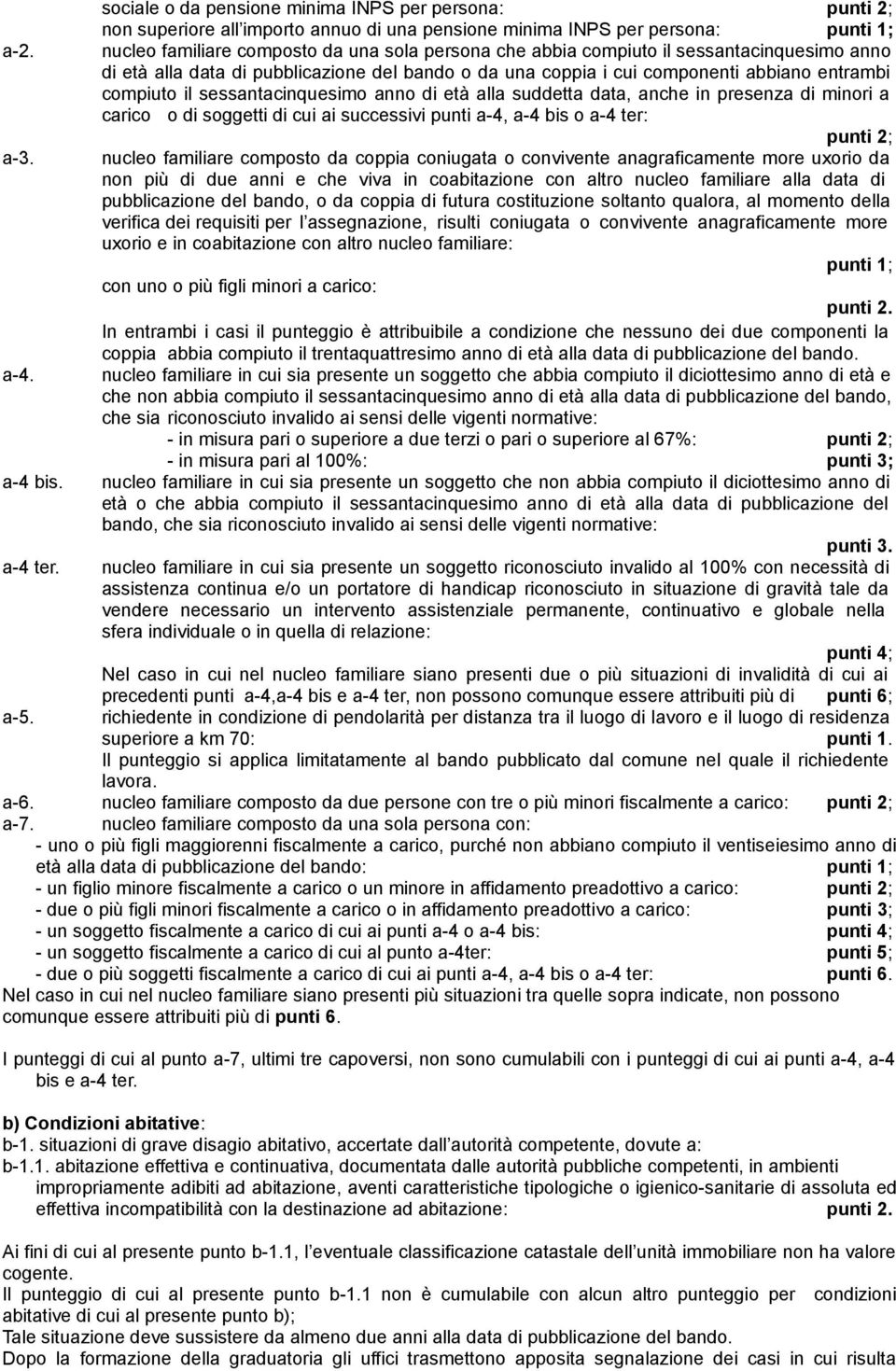 sessantacinquesimo anno di età alla suddetta data, anche in presenza di minori a carico o di soggetti di cui ai successivi punti a-4, a-4 bis o a-4 ter: punti 2; a-3.