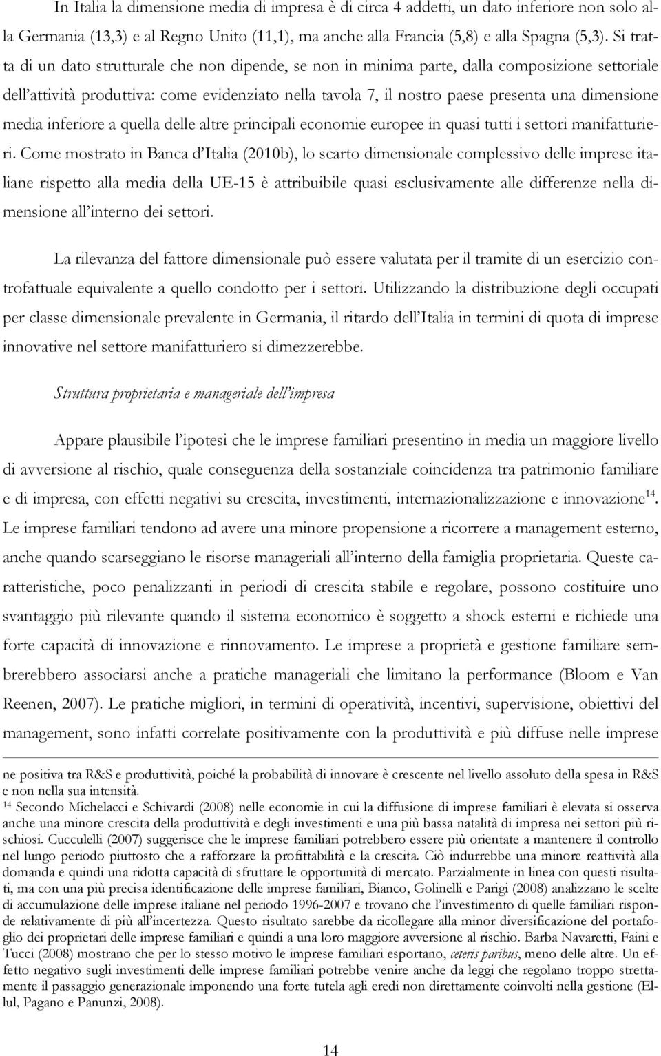 dimensione media inferiore a quella delle altre principali economie europee in quasi tutti i settori manifatturieri.