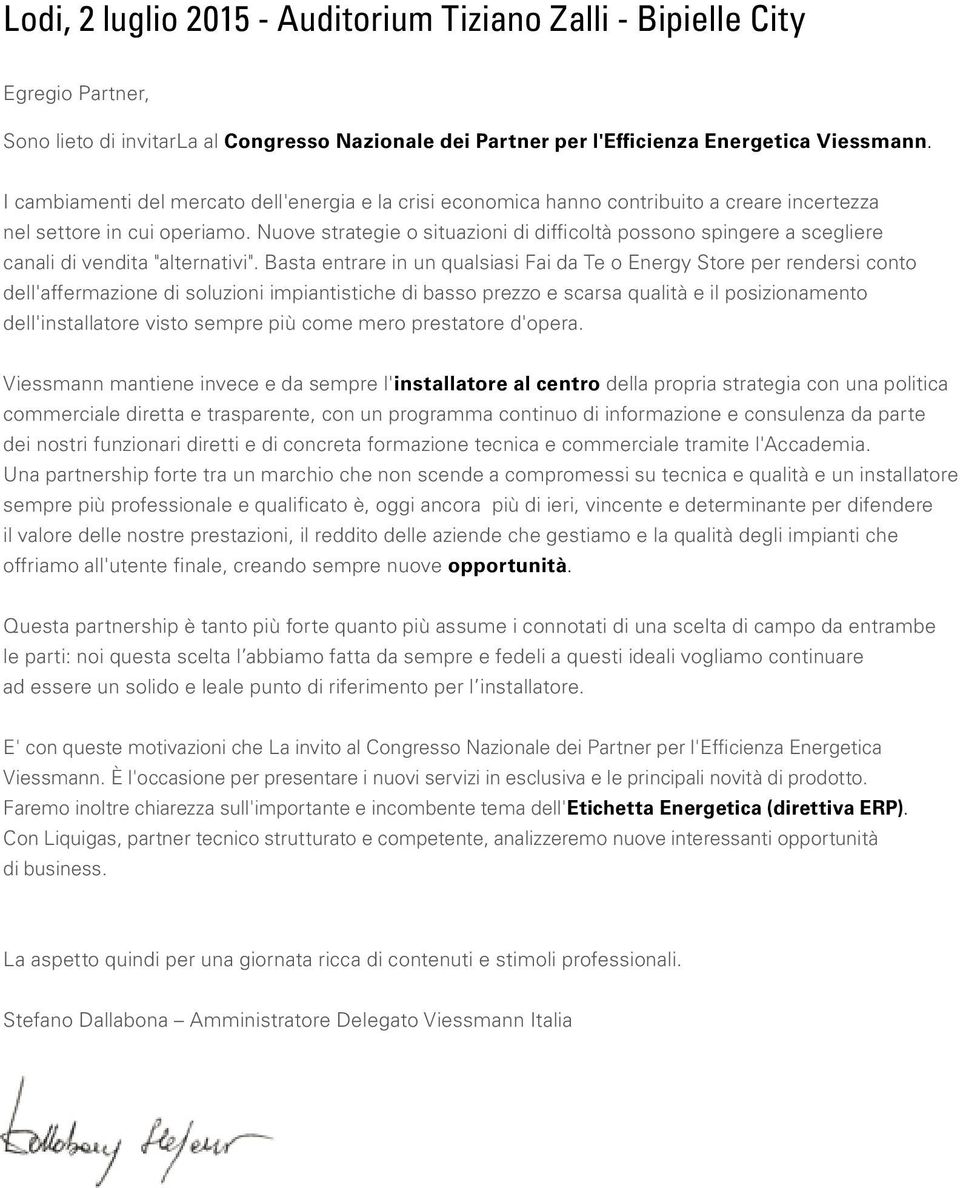 Nuove strategie o situazioni di difficoltà possono spingere a scegliere canali di vendita "alternativi".