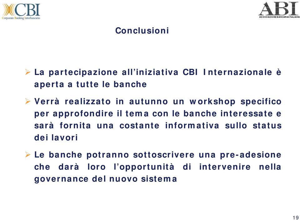 sarà fornita una costante informativa sullo status dei lavori Le banche potranno sottoscrivere