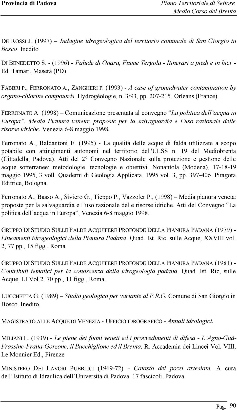 Media Pianura veneta: proposte per la salvaguardia e l uso razionale delle risorse idriche. Venezia 6-8 maggio 1998. Ferronato A., Baldantoni E.