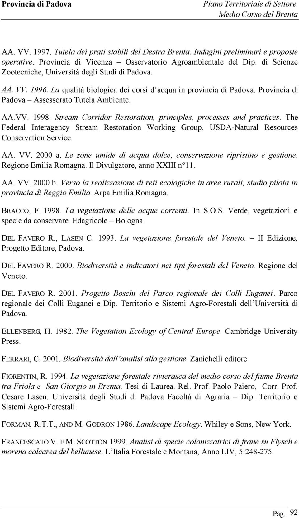 Stream Corridor Restoration, principles, processes and practices. The Federal Interagency Stream Restoration Working Group. USDA-Natural Resources Conservation Service. AA. VV. 2000 a.