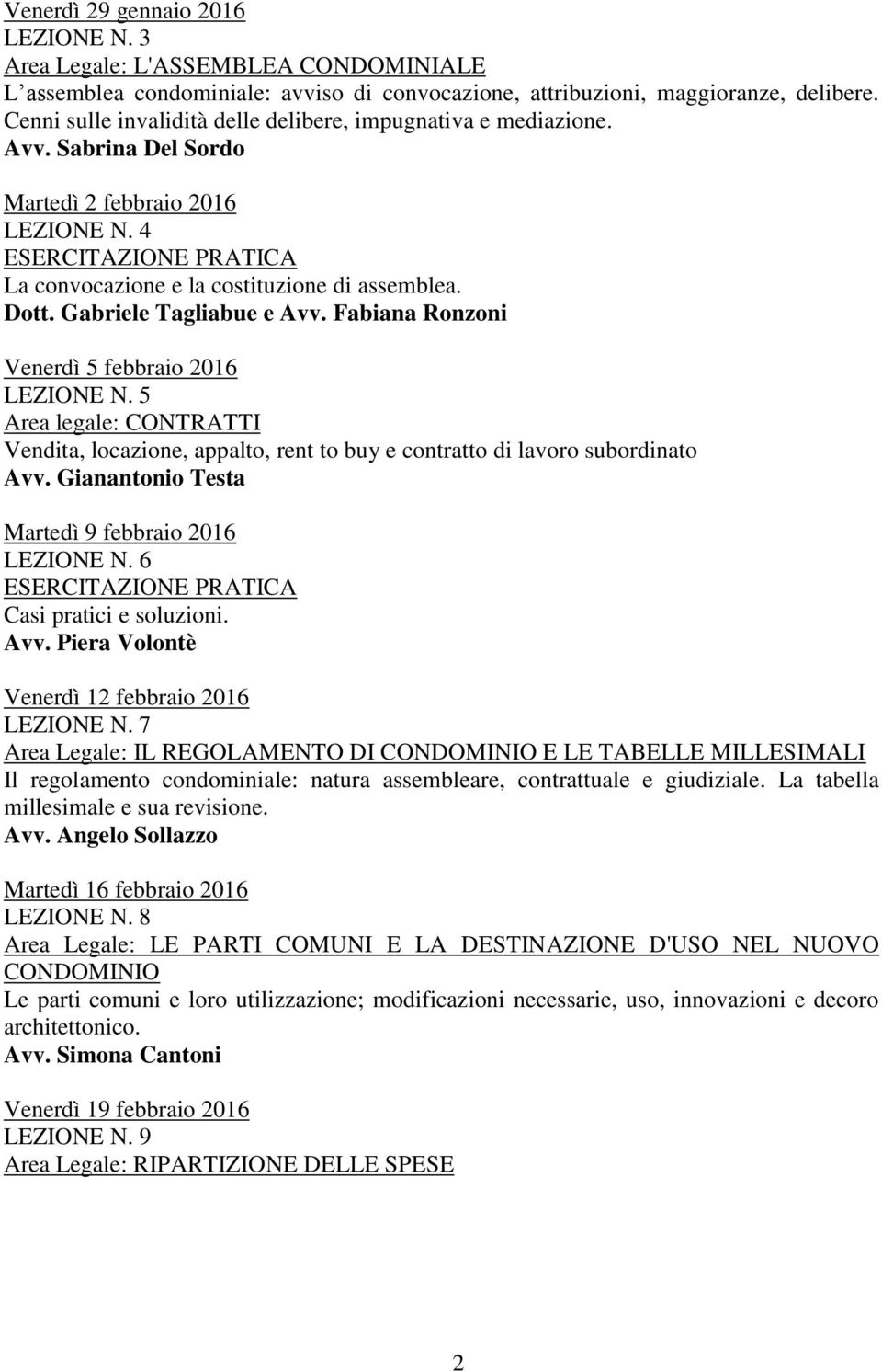 Gabriele Tagliabue e Avv. Fabiana Ronzoni Venerdì 5 febbraio 2016 LEZIONE N. 5 Area legale: CONTRATTI Vendita, locazione, appalto, rent to buy e contratto di lavoro subordinato Avv.