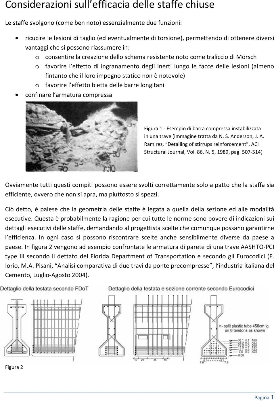 lesioni (almeno fintanto che il loro impegno statico non è notevole) o favorire l effetto bietta delle barre longitani confinare l armatura compressa Figura 1 - Esempio di barra compressa