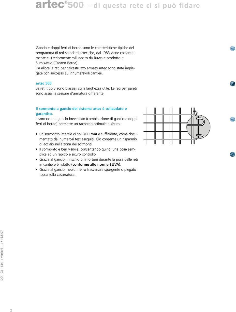 artec 500 Le reti tipo sono biassiali sulla larghezza utile. Le reti per pareti sono assiali a sezione d armatura differente. Il sormonto a gancio del sistema artec è collaudato e garantito.