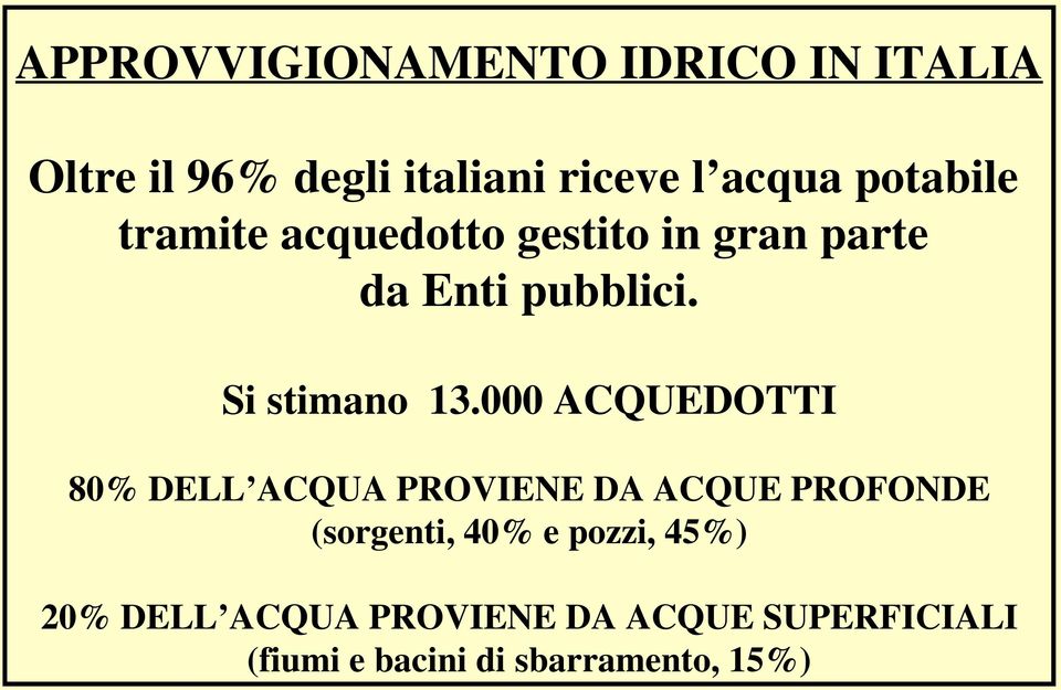 000 ACQUEDOTTI 80% DELL ACQUA PROVIENE DA ACQUE PROFONDE (sorgenti, 40% e pozzi,