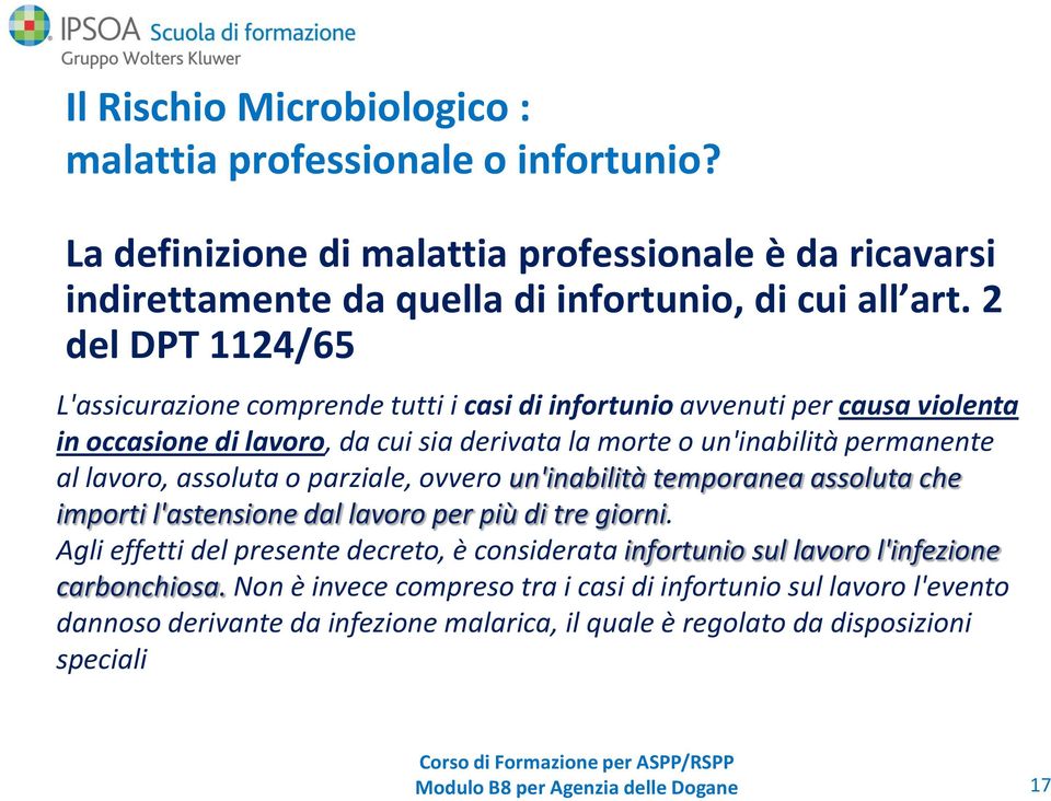 assoluta o parziale, ovvero un'inabilità temporanea assoluta che importi l'astensione dal lavoro per più di tre giorni.