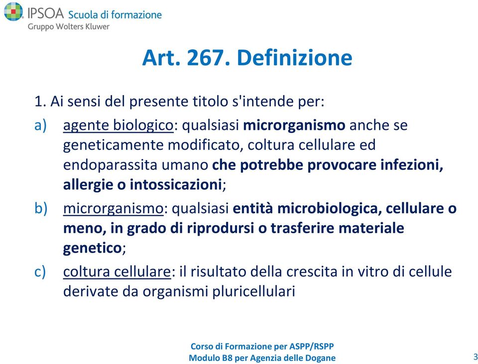 coltura cellulare ed endoparassita umano che potrebbe provocare infezioni, allergie o intossicazioni; b) microrganismo: qualsiasi