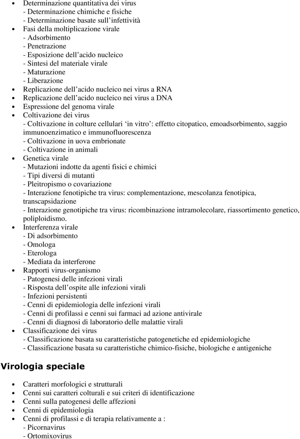 virale Coltivazione dei virus - Coltivazione in colture cellulari in vitro : effetto citopatico, emoadsorbimento, saggio immunoenzimatico e immunofluorescenza - Coltivazione in uova embrionate -