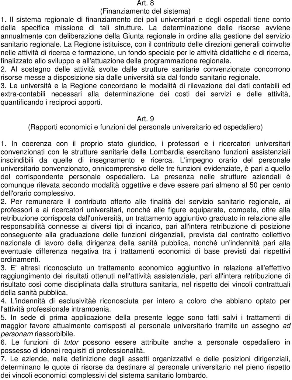 La Regione istituisce, con il contributo delle direzioni generali coinvolte nelle attività di ricerca e formazione, un fondo speciale per le attività didattiche e di ricerca, finalizzato allo