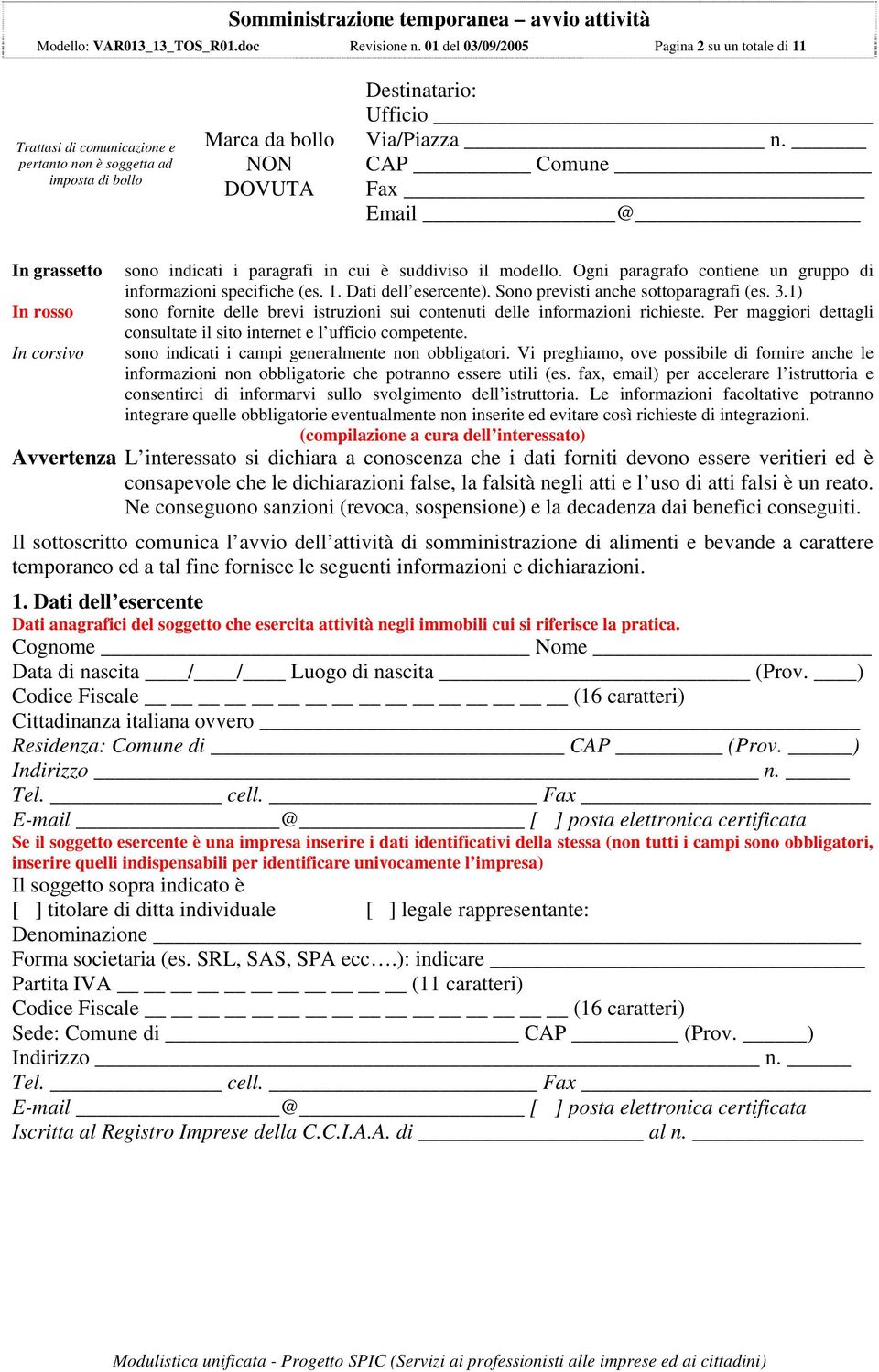 CAP Comune Fax Email @ In grassetto sono indicati i paragrafi in cui è suddiviso il modello. Ogni paragrafo contiene un gruppo di informazioni specifiche (es. 1. Dati dell esercente).