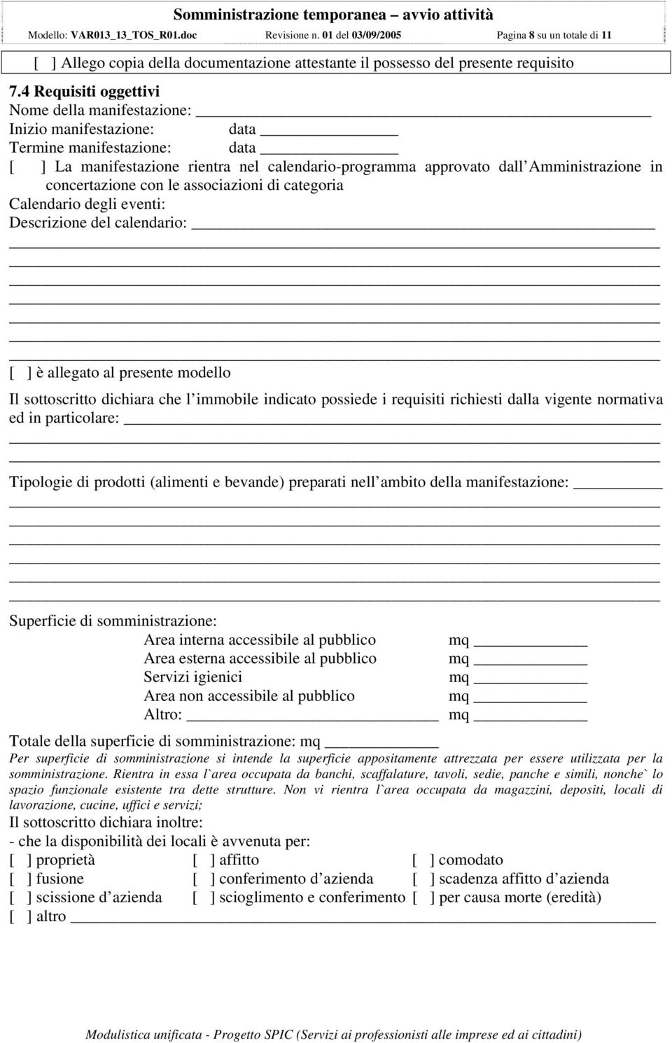 concertazione con le associazioni di categoria Calendario degli eventi: Descrizione del calendario: [ ] è allegato al presente modello Il sottoscritto dichiara che l immobile indicato possiede i