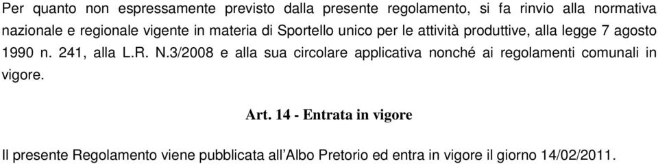 241, alla L.R. N.3/2008 e alla sua circolare applicativa nonché ai regolamenti comunali in vigore. Art.