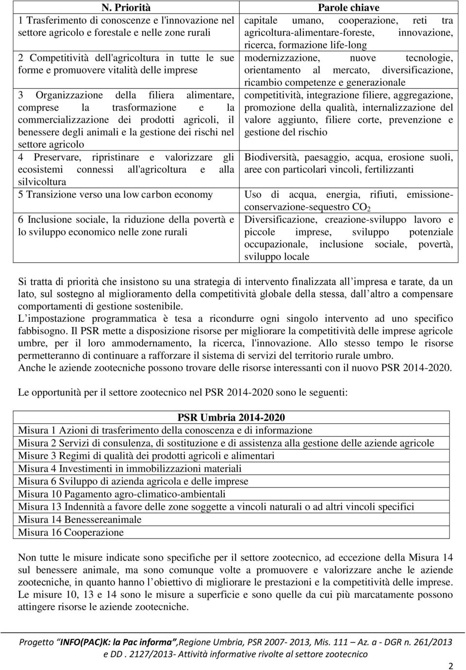 diversificazione, 3 Organizzazione della filiera alimentare, comprese la trasformazione e la commercializzazione dei prodotti agricoli, il benessere degli animali e la gestione dei rischi nel settore