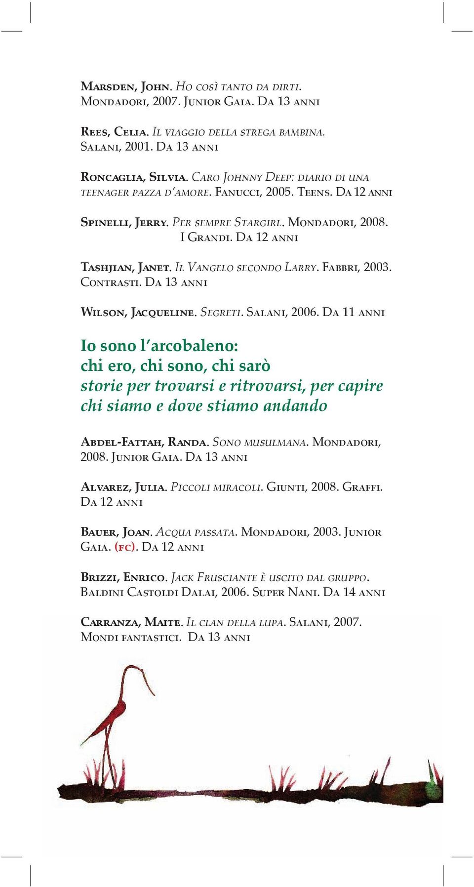 Il Vangelo secondo Larry. Fabbri, 2003. Contrasti. Wilson, Jacqueline. Segreti. Salani, 2006.