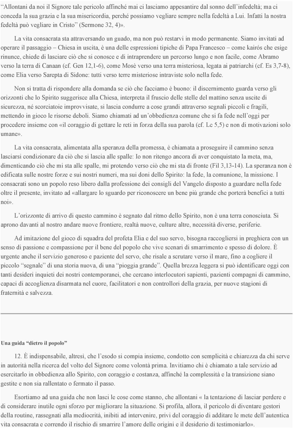 Siamo invitati ad operare il passaggio Chiesa in uscita, è una delle espressioni tipiche di Papa Francesco come kairós che esige rinunce, chiede di lasciare ciò che si conosce e di intraprendere un