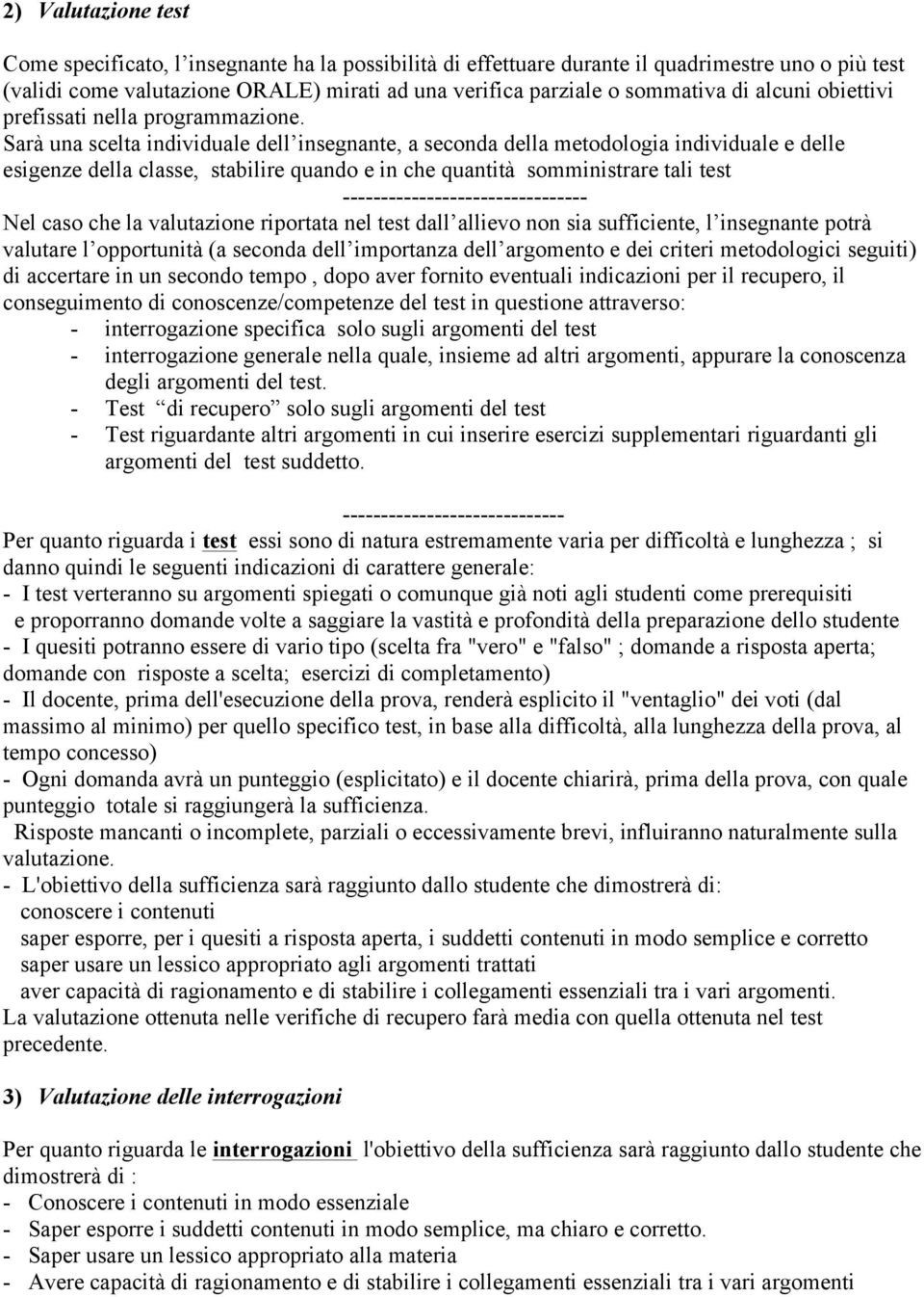 Sarà una scelta individuale dell insegnante, a seconda della metodologia individuale e delle esigenze della classe, stabilire quando e in che quantità somministrare tali test