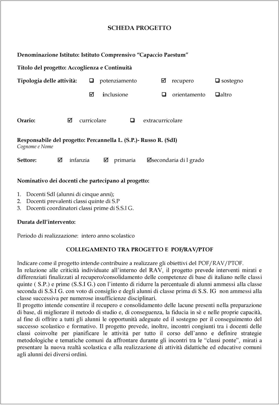 (SdI) Cognome e Nome Settore: infanzia primaria secondaria di I grado Nominativo dei docenti che partecipano al progetto:. Docenti SdI (alunni di cinque anni);. Docenti prevalenti classi quinte di S.